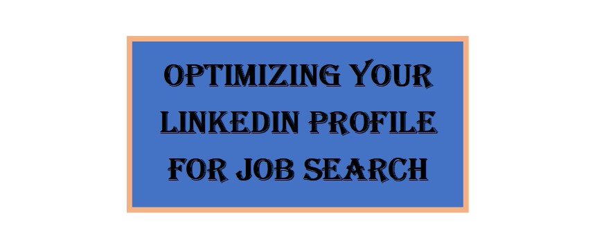 Optimizing your LinkedIn profile for job search